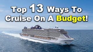 Top 13 ways to cruise on a budget!