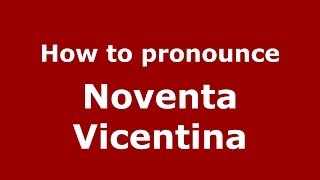How to pronounce Noventa Vicentina