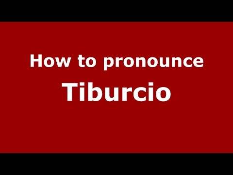 How to pronounce Tiburcio