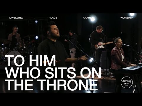 To Him Who Sits on the Throne | Abel Flores | Dwelling Place Anaheim Worship Moment