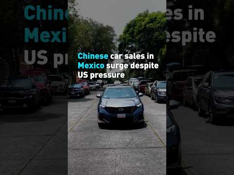 Chinese car sales in Mexico surge despite US pressure