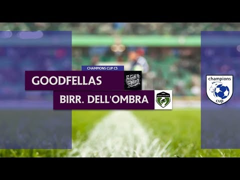 GOODFELLAS vs BIRRERIA DELL'OMBRA - Finale Champions Cup C5