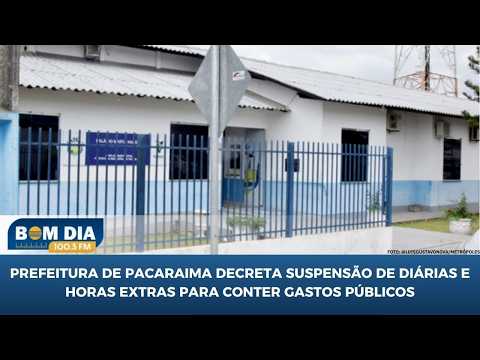 Prefeitura de Pacaraima decreta suspensão de diárias e horas extras para conter gastos públicos