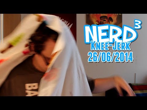 The Nerd³ Knee-Jerk - June 26th 2014