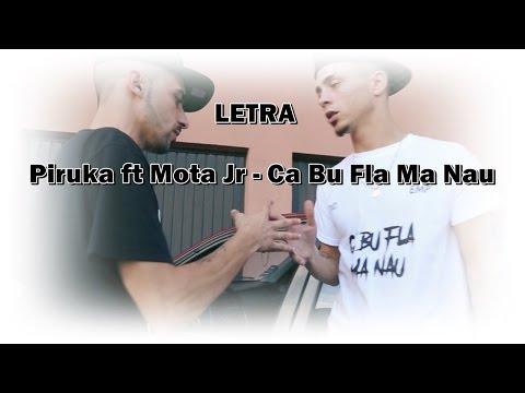 Piruka ft Mota Jr - Ca Bu Fla Ma Nau (Letra)