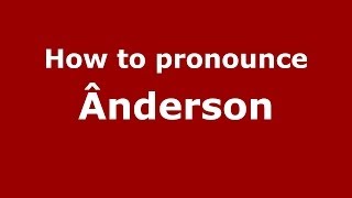How to pronounce &acirc;nderson