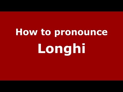 How to pronounce Longhi