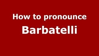 How to pronounce Barbatelli