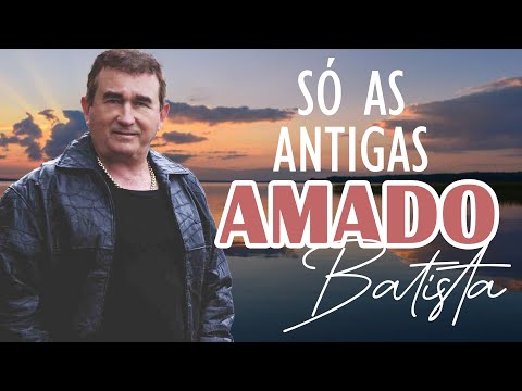 Amado Batista - As melhores músicas para relembrar 💝 Sucessos de Amado Batista