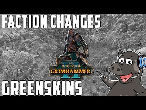 Faction Changes Greenskins - SFO Grimhammer 2 Mod - Total War: Warhammer 2