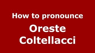 How to pronounce Oreste Coltellacci