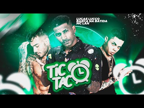 BARCA NA BATIDA, MC LAN E LUCAS LUCCO - TIC TAC / TÁ CHEGANDO A HORA