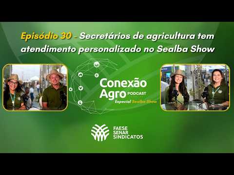 Conexão Agro - Episódio 30 - Secretários de agricultura tem atendimento personalizado no Sealba Show