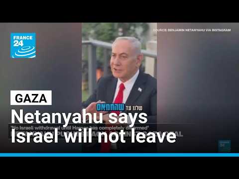 Netanyahu pushes back against Gaza deal, saying will not withdraw from enclave
