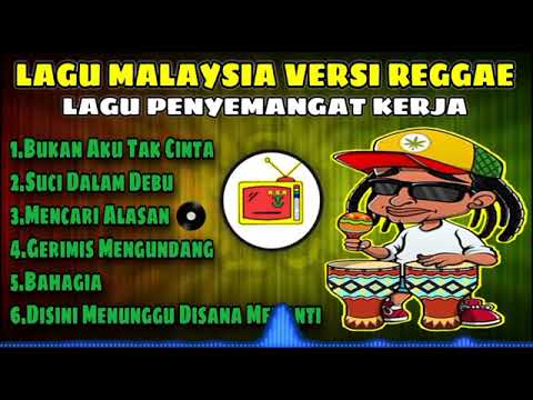 LAGU MALAYSIA VERSI REGGAE | LAGU PENYEMANGAT KERJA