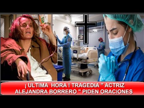 ¡ ULTIMA HORA ! ACABA DE PASAR ! ACTRIZ " ALEJANDRA BORRERO " PIDEN ORACIONES ¡ TRISTE NOTICIA !