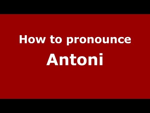 How to pronounce Antoni (Spanish/Spain) - PronounceNames.com