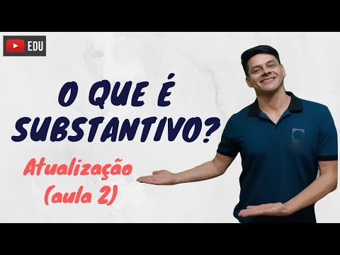 O que é substantivo - Atualização da aula 2 - Morfologia