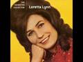 Loretta Lynn- you aint women enough to take my man