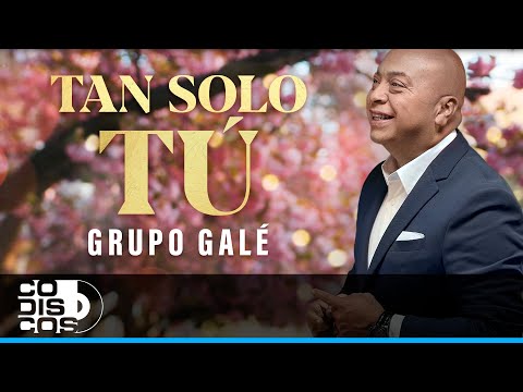 Tan Solo Tú, Grupo Galé - Video