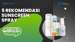 Malas Ribet Touch Up Make up? Ini 5 Rekomendasi Sunscreen Spray SPF 50+ Praktis Dibawa Bepergian