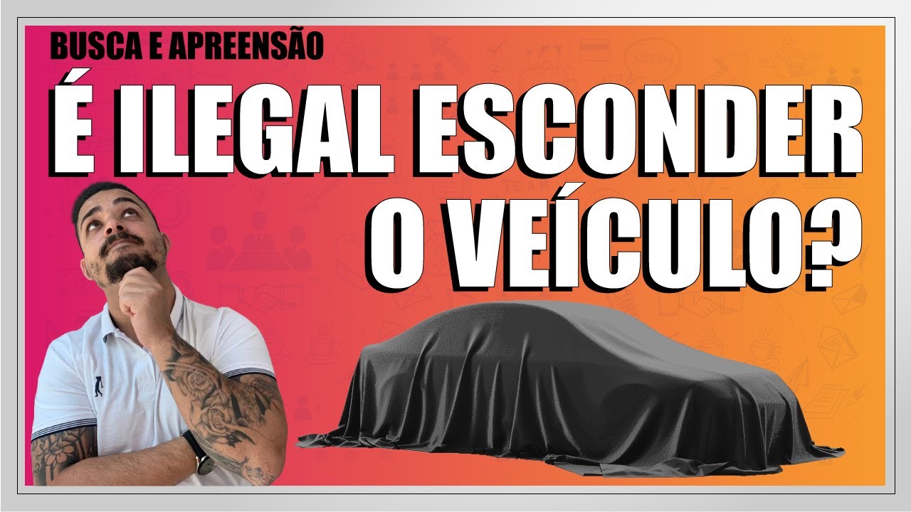 CARRO COM ATRASO É ILEGAL ESCONDER NA BUSCA E APREENSÃO?