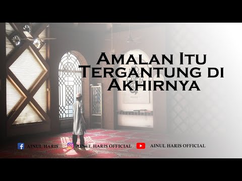 Amalan Itu Tergantung di Akhirnya