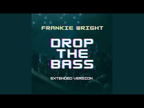 Frankie Wright - Drop The Bass (Extended Version)