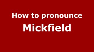 How to pronounce Mickfield