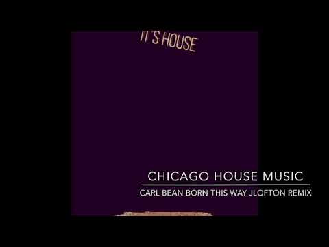 Chicago House Music - Carl Bean (Born This Way) JLofton Edit Mix