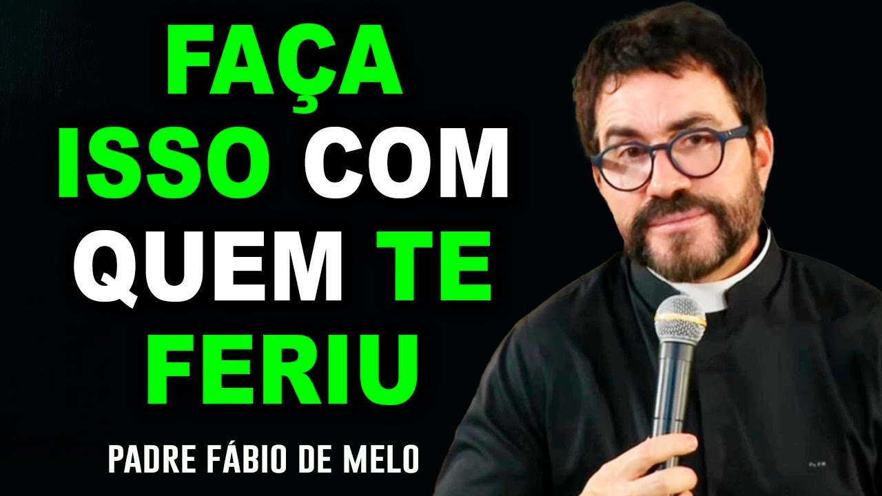 FAÇA ISSO E FIQUE COM O CORAÇÃO MAIS LEVE! PADRE FABIO DE MELO - GRANDE REFLEXÃO
