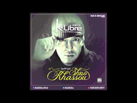 MEHDI K-LIBRE - SHNO KHASSOU- (OFFICIEL)