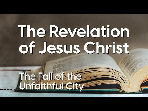 The Fall of the Unfaithful City | Revelation 17:1–18 | A Warning Against False Security