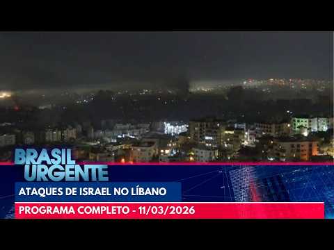 Israel realiza bombadeio no Líbano | BRASIL URGENTE | PROGRAMA COMPLETO - 11/03/2026