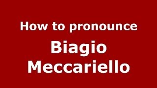 How to pronounce Biagio Meccariello