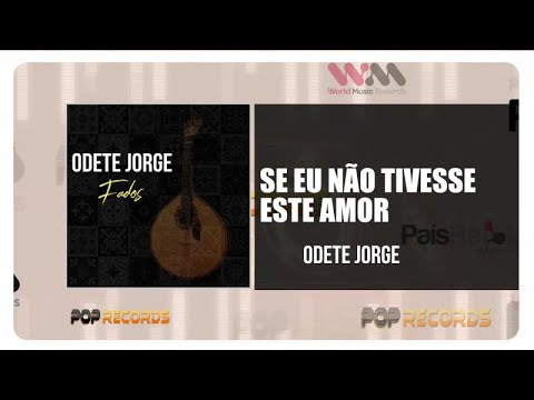 Odete Jorge - Se Eu Não Tivesse Este Amor