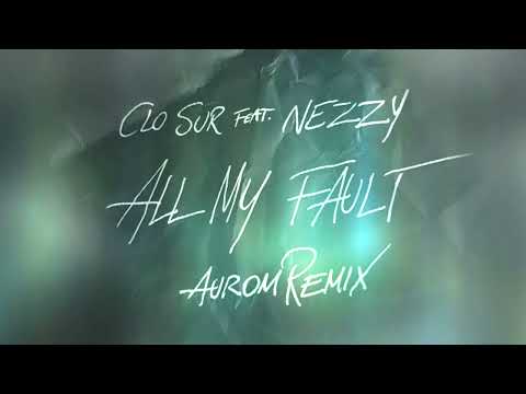 All My Fault - Clo Sur ft. NEZZY (Aurom Remix)