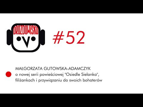 Dlaczego Małgorzata Gutowska-Adamczyk pisze tak długo i kocha filiżanki? (Drozdowisko #52)