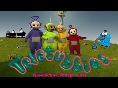 Teletubbies. Episode Special: Repeat day.