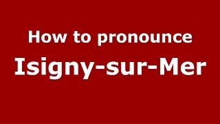 How to pronounce Isigny-Sur-Mer