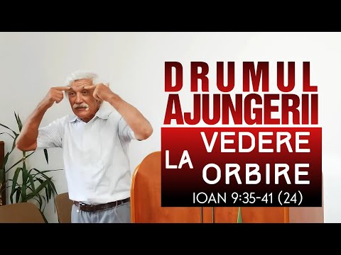 Drumul ajungerii la vedere / orbire Ioan 9:35-41 (24)