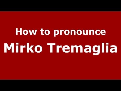 How to pronounce Mirko Tremaglia (Italian/Italy) - PronounceNames.com