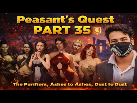 Peasant's Quest part - 35, The Purifiers, Ashes to Ashes, Dust to Dust