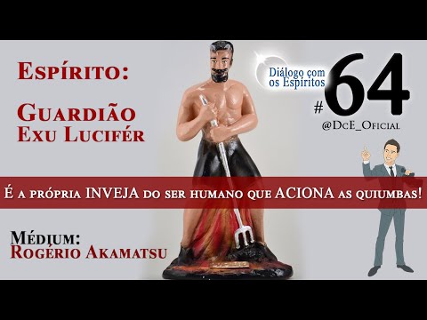 DcE 64 - Exu Lucifer: It is the very ENVY of the HUMAN BEING that ACTIVATES the QUIUMBAS!