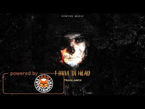 Travalaunch - 1 Inna Di Head - January 2018