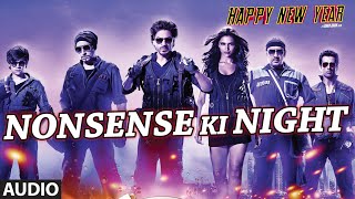 Exclusive: &quot;Nonsense Ki Night&quot; Full AUDIO Song | Happy New Year | Shah Rukh Khan | Mika Singh