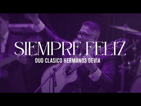 Siempre Feliz | Dúo Clásico Hermanos Devia (Edgar Devia & Jhon R Devia)