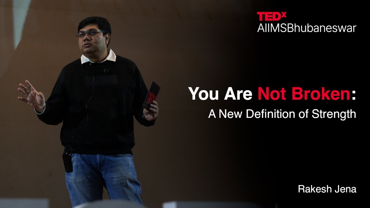 You Are Not Broken: A New Definition of Strength | Rakesh Jena | TEDxAIIMSBhubaneswar