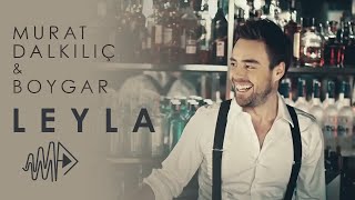 Murat Dalkılıç - Leyla (feat.Boygar ) (Official Video)