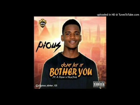 Pious Feat. A-Raw & Nuchie Meek - Dont Let It Bother You [Prod. Quincy B] (NEW MUSIC 2017)